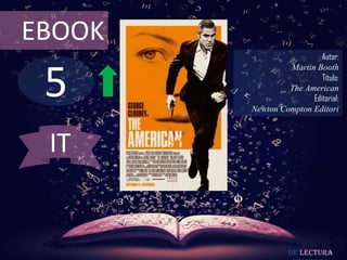 EBOOK
                          Autor:



 5
                 Martin Booth
                          Título:
                 The American
                       Editorial:
        Newton Compton Editori



 IT


                  De lectura
 