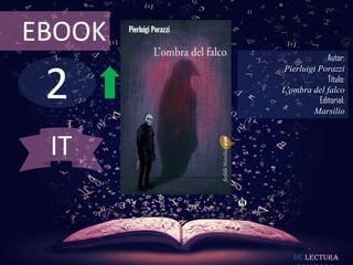 EBOOK
                     Autor:



 2
        Pierluigi Porazzi
                     Título:
        L'ombra del falco
                  Editorial:
                Marsilio



 IT


           De lectura
 