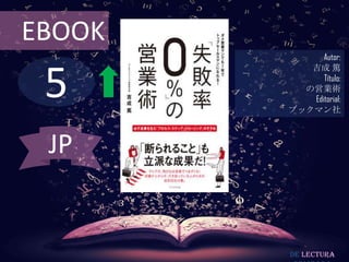 EBOOK
              Autor:



 5
           吉成 篤
              Título:
          の営業術
           Editorial:
        ブックマン社



 JP


        De lectura
 