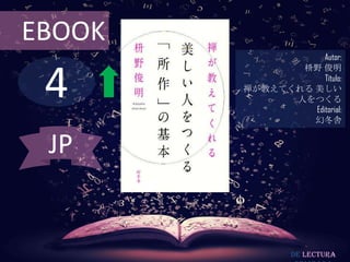 EBOOK
                    Autor:



 4
               枡野 俊明
                    Título:
        禅が教えてくれる 美しい
              人をつくる
                 Editorial:
                 幻冬舎


 JP


                 De lectura
 