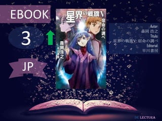 EBOOK
                     Autor:



 3
                 森岡 浩之
                     Título:
        星界の戦旗V: 宿命の調べ
                  Editorial:
                 早川書房



 JP


                 De lectura
 