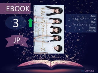 EBOOK
                  Autor:



 3
        ももいろクローバーZ
                  Título:
         クイック・ジャパン
               Editorial:
              太田出版



 JP


              De lectura
 