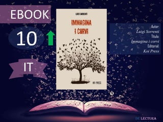 10
EBOOK
Autor:
Luigi Sorrenti
Título:
Immagina i corvi
Editorial:
Koi Press
De lectura
IT
 