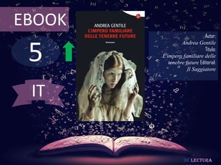 5
EBOOK
Autor:
Andrea Gentile
Título:
L'impero familiare delle
tenebre future Editorial:
Il Saggiatore
De lectura
IT
 