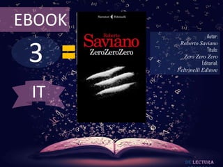3
EBOOK
Autor:
Roberto Saviano
Título:
Zero Zero Zero
Editorial:
Feltrinelli Editore
De lectura
IT
 