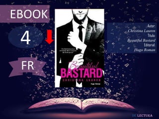 4
EBOOK
Autor:
Christina Lauren
Título:
Beautiful Bastard
Editorial:
Hugo Roman
De lectura
FR
 