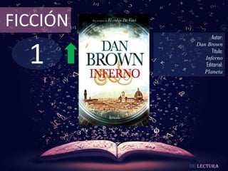 1
FICCIÓN
Autor:
Dan Brown
Título:
Inferno
Editorial:
Planeta
De lectura
 