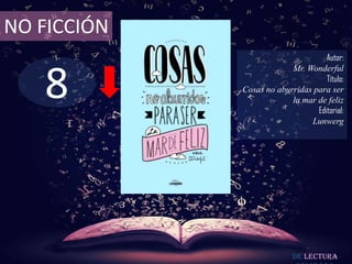 8
NO FICCIÓN
Autor:
Mr. Wonderful
Título:
Cosas no aburridas para ser
la mar de feliz
Editorial:
Lunwerg
De lectura
 