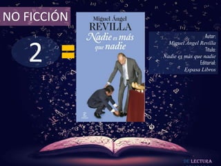 2
NO FICCIÓN
Autor:
Miguel Ángel Revilla
Título:
Nadie es más que nadie
Editorial:
Espasa Libros
De lectura
 