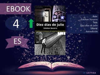 4
EBOOK
Autor:
Esteban Navarro
Título:
Diez días de julio
Editorial:
Autoedición
De lectura
ES
 