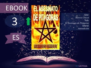 3
EBOOK
Autor:
Marcos Chicot
Título:
El Asesinato de Pitágoras
Editorial:
Autoedición
De lectura
ES
 