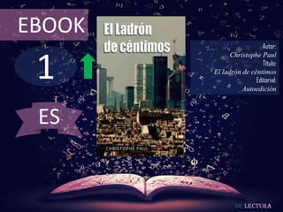 1
EBOOK
Autor:
Christophe Paul
Título:
El ladrón de céntimos
Editorial:
Autoedición
De lectura
ES
 