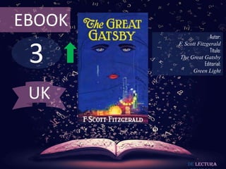 3
EBOOK
Autor:
F. Scott Fitzgerald
Título:
The Great Gatsby
Editorial:
Green Light
De lectura
UK
 