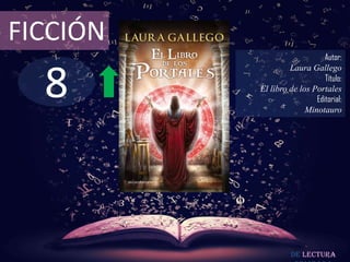 8
FICCIÓN
Autor:
Laura Gallego
Título:
El libro de los Portales
Editorial:
Minotauro
De lectura
 