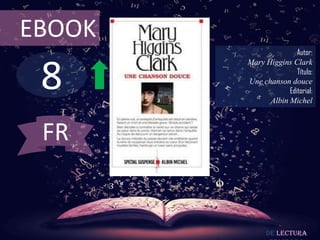 8
EBOOK
Autor:
Mary Higgins Clark
Título:
Une chanson douce
Editorial:
Albin Michel
De lectura
FR
 