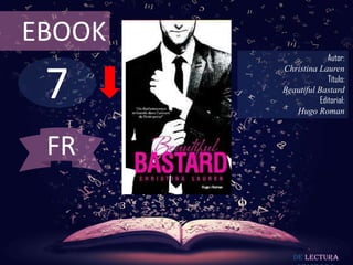 7
EBOOK
Autor:
Christina Lauren
Título:
Beautiful Bastard
Editorial:
Hugo Roman
De lectura
FR
 