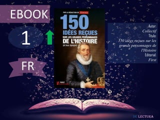 1
EBOOK
Autor:
Collectif
Título:
150 idées reçues sur les
grands personnages de
l'Histoire
Editorial:
First
De lectura
FR
 