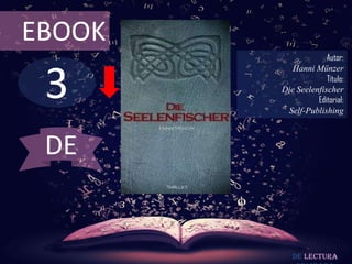 3
EBOOK
Autor:
Hanni Münzer
Título:
Die Seelenfischer
Editorial:
Self-Publishing
De lectura
DE
 