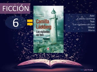 6
FICCIÓN
Autor:
Camilla Läckberg
Título:
Los vigilantes del faro
Editorial:
Maeva
De lectura
 