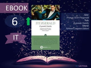 6
EBOOK
Autor:
Francis Scott Fitzgerald
Título:
Il grande Gatsby
Editorial:
Newton Compton Editori
De lectura
IT
 
