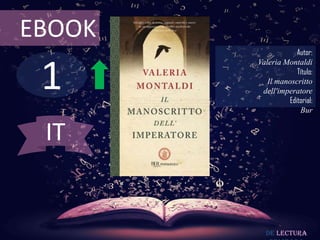 1
EBOOK
Autor:
Valeria Montaldi
Título:
Il manoscritto
dell'imperatore
Editorial:
Bur
De lectura
IT
 