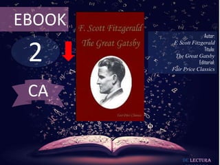 2
EBOOK
Autor:
F. Scott Fitzgerald
Título:
The Great Gatsby
Editorial:
Fair Price Classics
De lectura
CA
 