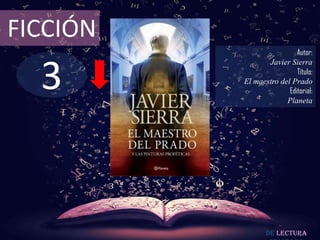 3
FICCIÓN
Autor:
Javier Sierra
Título:
El maestro del Prado
Editorial:
Planeta
De lectura
 