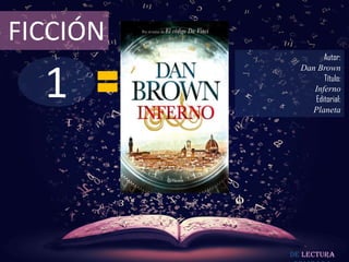 1
FICCIÓN
Autor:
Dan Brown
Título:
Inferno
Editorial:
Planeta
De lectura
 