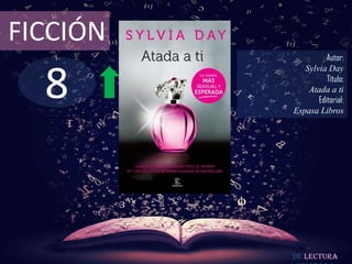 8
FICCIÓN
Autor:
Sylvia Day
Título:
Atada a ti
Editorial:
Espasa Libros
De lectura
 