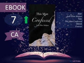 7
EBOOK
Autor:
Jodi Ellen Malpas
Título:
This Man Confessed
Editorial:
Forever
De lectura
CA
 