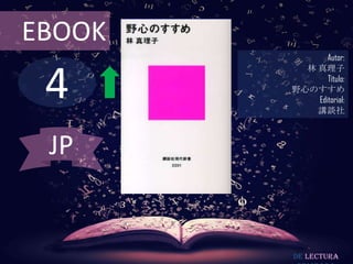 4
EBOOK
Autor:
林 真理子
Título:
野心のすすめ
Editorial:
講談社
De lectura
JP
 