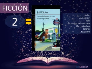2
FICCIÓN
Autor:
Joël Dicker
Título:
La verdad sobre el caso
Harry Quebert
Editorial:
Alfaguara
De lectura
 