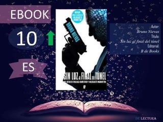10
EBOOK
Autor:
Bruno Nievas
Título:
Sin luz al final del túnel
Editorial:
B de Books
De lectura
ES
 