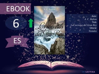 6
EBOOK
Autor:
A. C. Balton
Título:
Los secretos del Gran Rey
Editorial:
Vestales
De lectura
ES
 