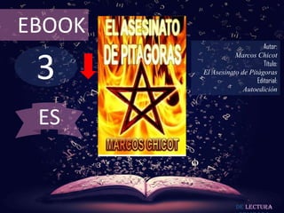 3
EBOOK
Autor:
Marcos Chicot
Título:
El Asesinato de Pitágoras
Editorial:
Autoedición
De lectura
ES
 