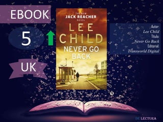 5
EBOOK
Autor:
Lee Child
Título:
Never Go Back
Editorial:
Transworld Digital
De lectura
UK
 