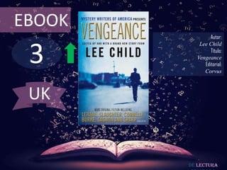 3
EBOOK
Autor:
Lee Child
Título:
Vengeance
Editorial:
Corvus
De lectura
UK
 