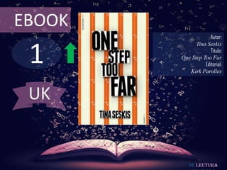 1
EBOOK
Autor:
Tina Seskis
Título:
One Step Too Far
Editorial:
Kirk Parolles
De lectura
UK
 