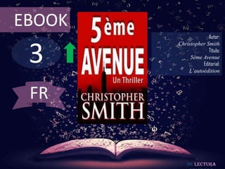 3
EBOOK
Autor:
Christopher Smith
Título:
5ème Avenue
Editorial:
L’autoédition
De lectura
FR
 