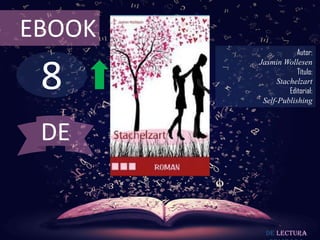 8
EBOOK
Autor:
Jasmin Wollesen
Título:
Stachelzart
Editorial:
Self-Publishing
De lectura
DE
 