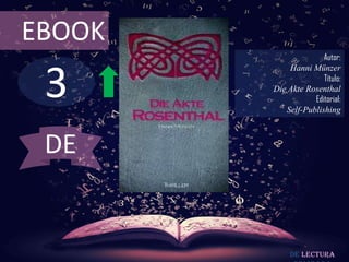 3
EBOOK
Autor:
Hanni Münzer
Título:
Die Akte Rosenthal
Editorial:
Self-Publishing
De lectura
DE
 