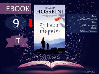 9
EBOOK
Autor:
Khaled Hosseini
Título:
E l'eco rispose
Editorial:
Edizioni Piemme
De lectura
IT
 