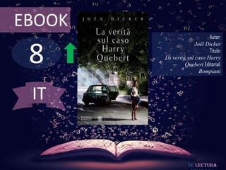 8
EBOOK
Autor:
Joël Dicker
Título:
La verità sul caso Harry
Quebert Editorial:
Bompiani
De lectura
IT
 