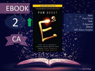 2
EBOOK
Autor:
Pam Grout
Título:
E-Squared
Editorial:
Hay House Insights
De lectura
CA
 