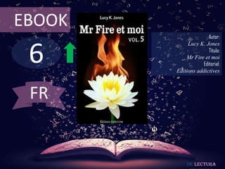 6
EBOOK
Autor:
Lucy K. Jones
Título:
Mr Fire et moi
Editorial:
Editions addictives
De lectura
FR
 