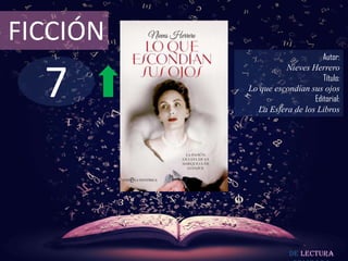 7
FICCIÓN
Autor:
Nieves Herrero
Título:
Lo que escondían sus ojos
Editorial:
La Esfera de los Libros
De lectura
 