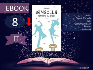 8
EBOOK
Autor:
Sophie Kinsella
Título:
Fermate gli sposi!
Editorial:
Mondadori
De lectura
IT
 