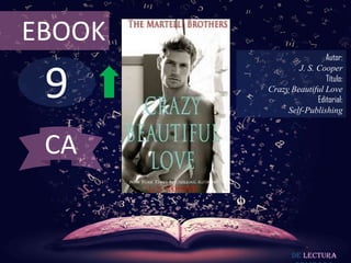 9
EBOOK
Autor:
J. S. Cooper
Título:
Crazy Beautiful Love
Editorial:
Self-Publishing
De lectura
CA
 
