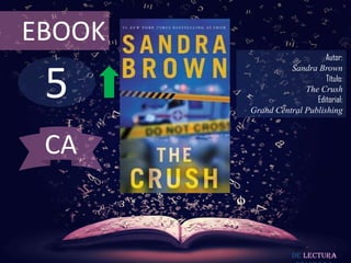 5
EBOOK
Autor:
Sandra Brown
Título:
The Crush
Editorial:
Grand Central Publishing
De lectura
CA
 