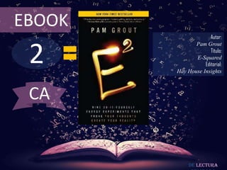 2
EBOOK
Autor:
Pam Grout
Título:
E-Squared
Editorial:
Hay House Insights
De lectura
CA
 